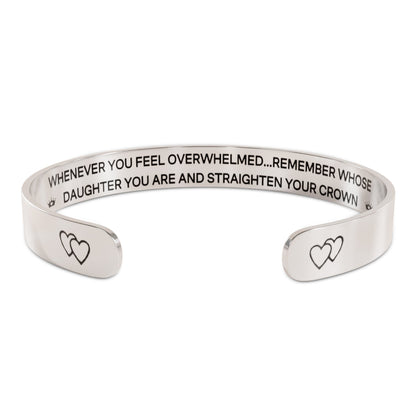FOR DAUGHTER - WHENEVER YOU FEEL OVERWHELMED REMEMBER WHOSE DAUGHTER YOU ARE
